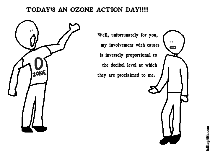 They say that the number one inderect cause for Ozone depletion is people screaming.